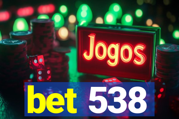 bet 538